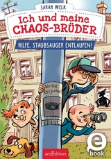 Ich und meine Chaos-Brüder - Hilfe, Staubsauger entlaufen! (Ich und meine Chaos-Brüder 2) -  Sarah Welk