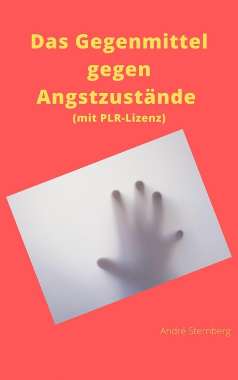 Das Gegenmittel gegen Angstzustände (mit PLR-Lizenz) - André Sternberg