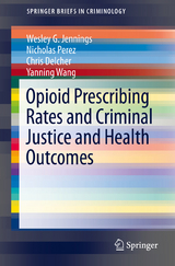 Opioid Prescribing Rates and Criminal Justice and Health Outcomes - Wesley G. Jennings, Nicholas Perez, Chris Delcher, Yanning Wang