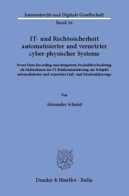 IT- und Rechtssicherheit automatisierter und vernetzter cyber-physischer Systeme. -  Alexander Schmid