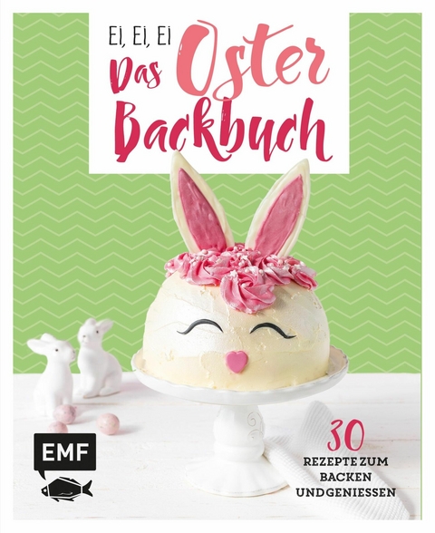 Ei, ei, ei – Das Oster-Backbuch - Emma Friedrichs, Melanie Allhoff