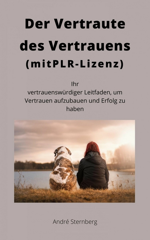 Der Vertraute des Vertrauens (mit PLR-Lizenz) - Andre Sternberg