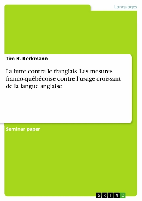 La lutte contre le franglais. Les mesures franco-québécoise contre l’usage croissant de la langue anglaise - Tim R. Kerkmann