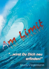 Am Limit "...wirst Du Dich neu erfinden!" - Frank Clasemann