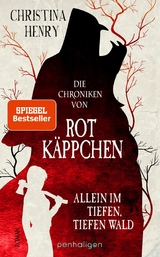 Die Chroniken von Rotkäppchen - Allein im tiefen, tiefen Wald - Christina Henry