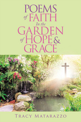 Poems of Faith in the Garden of Hope & Grace -  Tracy Matarazzo