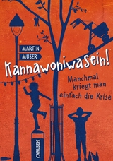 Kannawoniwasein 3: Kannawoniwasein! Manchmal kriegt man einfach die Krise -  Martin Muser