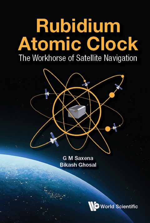 RUBIDIUM ATOMIC CLOCK: THE WORKHORSE OF SATELLITE NAVIGATION - G M Saxena, Bikash Ghosal