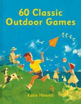 60 Classic Outdoor Games -  Katie Hewett