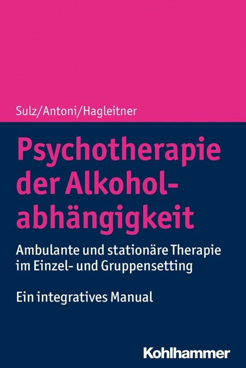 Psychotherapie der Alkoholabhängigkeit - Serge K. D. Sulz, Julia Antoni, Richard Hagleitner