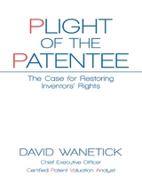 Plight of the Patentee: The Case for Restoring Inventors' Rights -  Wanetick David Wanetick