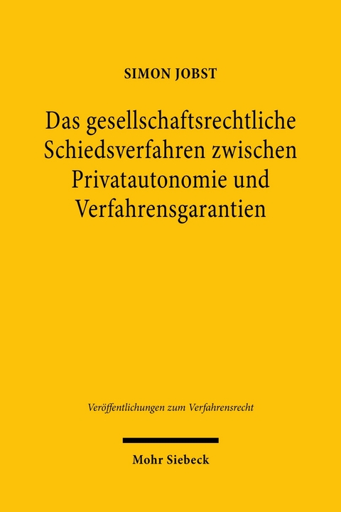 Das gesellschaftsrechtliche Schiedsverfahren zwischen Privatautonomie und Verfahrensgarantien -  Simon Jobst