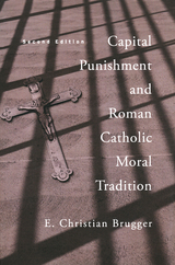 Capital Punishment and Roman Catholic Moral Tradition, Second Edition - E. Christian Brugger