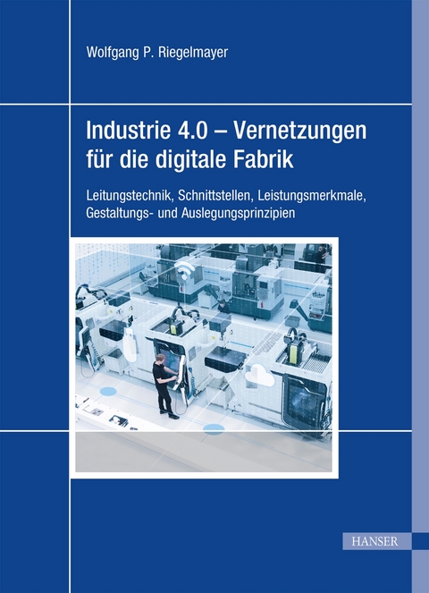 Industrie 4.0 - Vernetzungen für die digitale Fabrik - Wolfgang Riegelmayer