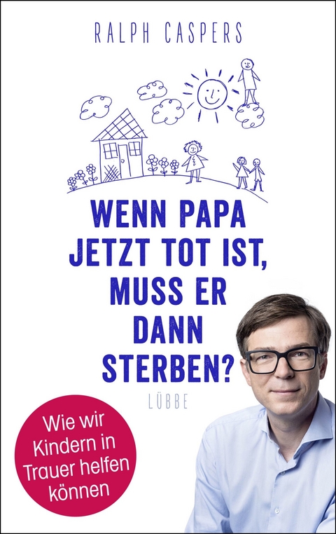 Wenn Papa jetzt tot ist, muss er dann sterben? -  Ralph Caspers