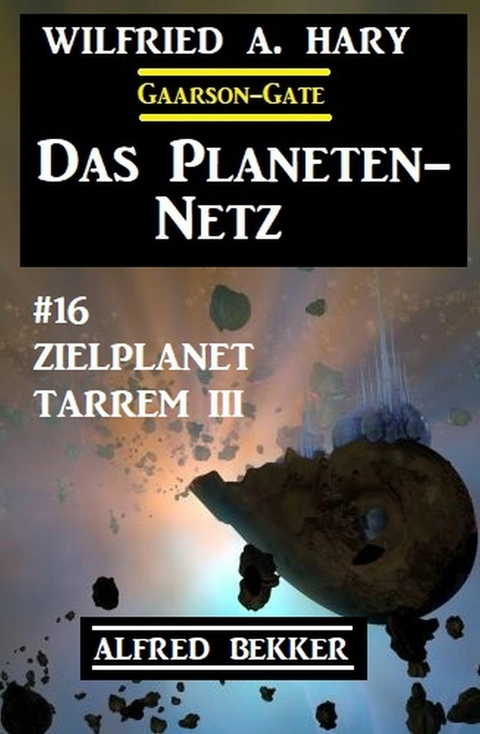 Das Planeten-Netz 16 - Zielplanet Tarrem III -  Wilfried A. Hary,  Alfred Bekker