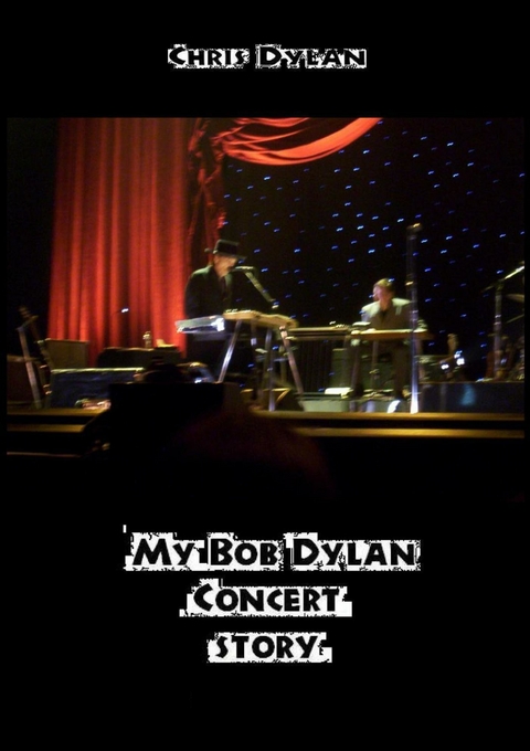 MY BOB DYLAN CONCERT STORY -  Chris Dylan