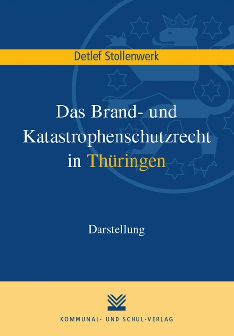 Das Brand- und Katastrophenschutzrecht in Thüringen - Detlef Stollenwerk