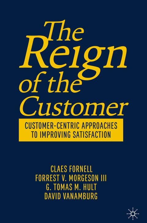 The Reign of the Customer - Claes Fornell, Forrest V. Morgeson III, G. Tomas M. Hult, David VanAmburg