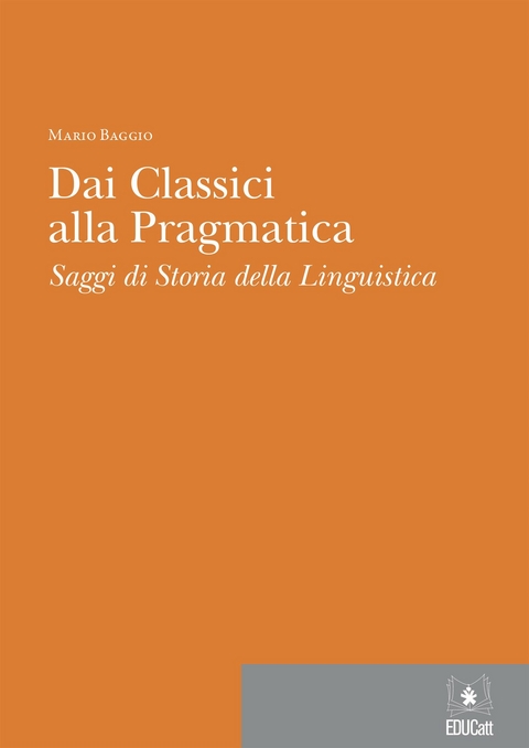 Dai classici alla pragmatica. Saggi di storia della linguistica - Mario Baggio