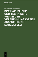 Der haeusliche und technische Werth der Verbrennungsoefen ausfuehrlich dargestellt - Friedrich Kretschmar