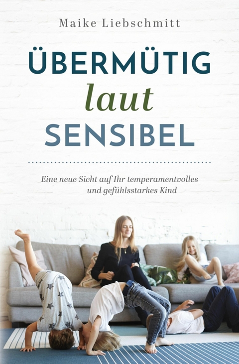 Übermütig - laut - sensibel - Maike Liebschmitt