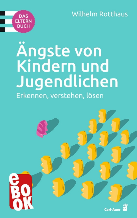 Ängste von Kindern und Jugendlichen – Das Elternbuch - Wilhelm Rotthaus