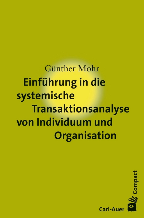 Einführung in die systemische Transaktionsanalyse von Individuum und Organisation - Günther Mohr