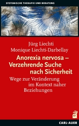 Anorexia nervosa – Verzehrende Suche nach Sicherheit - Jürg Liechti, Monique Liechti-Darbellay