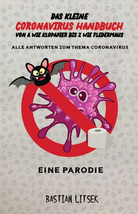 Das kleine Coronavirus Handbuch - Von A wie Klopapier bis Z wie Fledermaus - Bastian Litsek