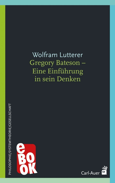 Gregory Bateson - Eine Einführung in sein Denken -  Wolfram Lutterer