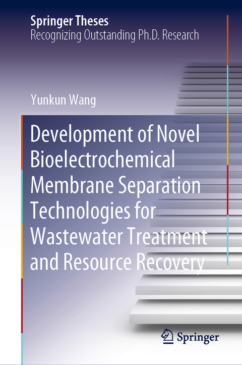 Development of Novel Bioelectrochemical Membrane Separation Technologies for Wastewater Treatment and Resource Recovery - Yunkun Wang