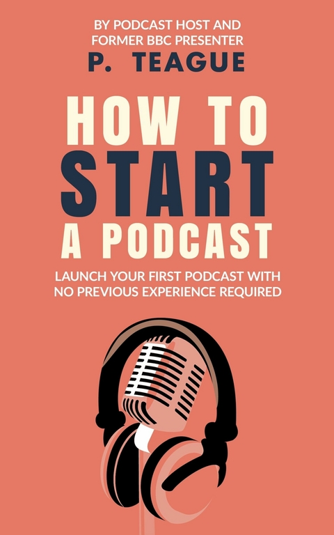 How To Start A Podcast -  P. Teague