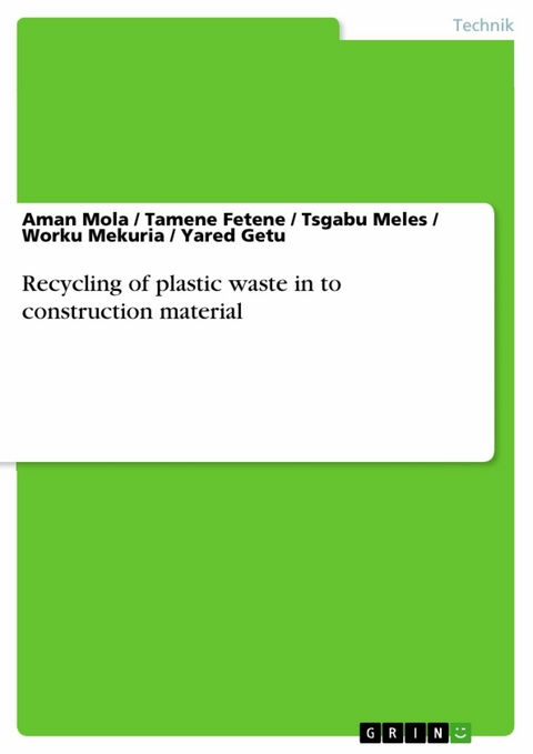 Recycling of plastic waste in to construction material - Aman Mola, Tamene Fetene, Tsgabu Meles, Worku Mekuria, Yared Getu