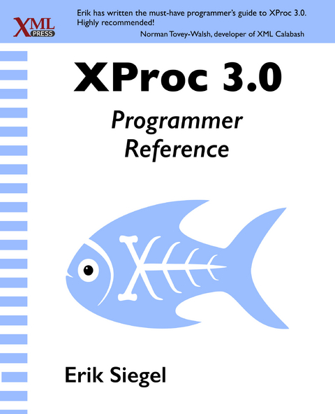 XProc 3.0 Programmer Reference -  Erik Siegel