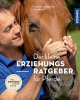 Der kleine Erziehungsratgeber für Pferde - Andrea Eschbach, Markus Eschbach