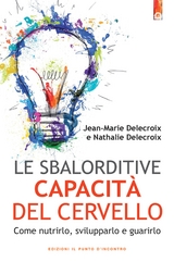 Le sbalorditive capacità del cervello - Marie Delecroix,  Jean