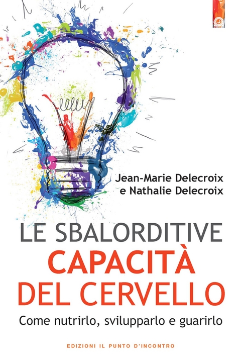 Le sbalorditive capacità del cervello - Marie Delecroix,  Jean