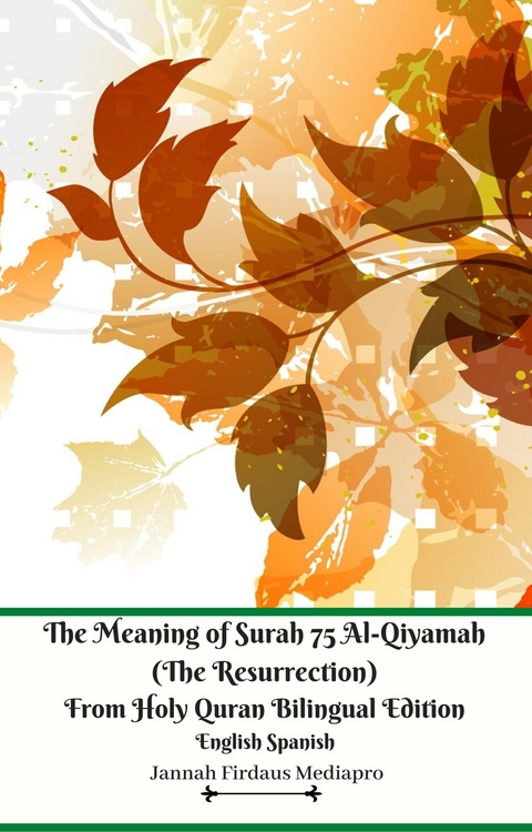 The Meaning of Surah 75 Al-Qiyamah  (The Resurrection)  From Holy Quran Bilingual Edition English Spanish -  Jannah Firdaus Mediapro