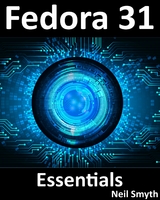 Fedora 31 Essentials : Learn to Install, Deploy and Administer Fedora Linux -  Neil Smyth