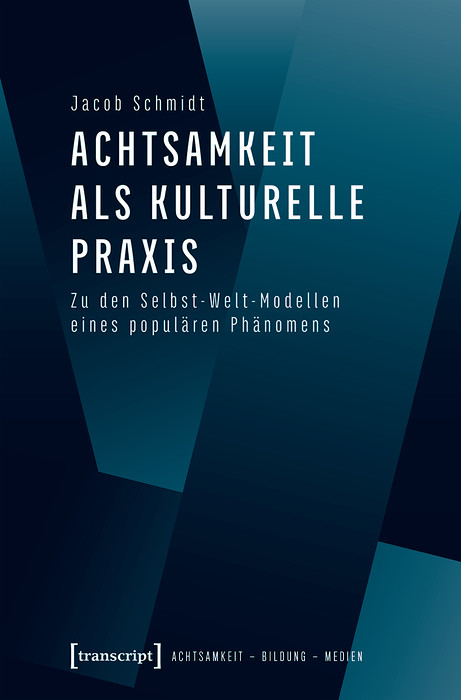 Achtsamkeit als kulturelle Praxis - Jacob Schmidt