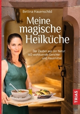 Meine magische Heilküche - Bettina Hauenschild