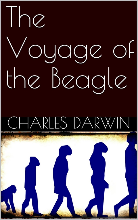 The Voyage of the Beagle - Charles Darwin