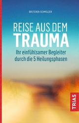 Reise aus dem Trauma - Gretchen Schmelzer