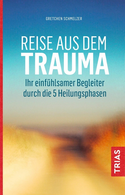 Reise aus dem Trauma - Gretchen Schmelzer