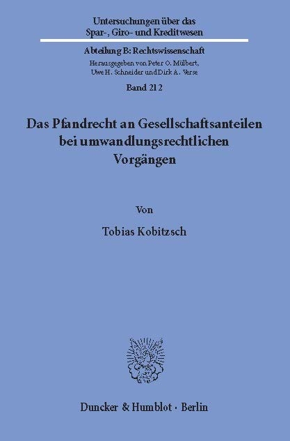 Das Pfandrecht an Gesellschaftsanteilen bei umwandlungsrechtlichen Vorgängen. -  Tobias Kobitzsch