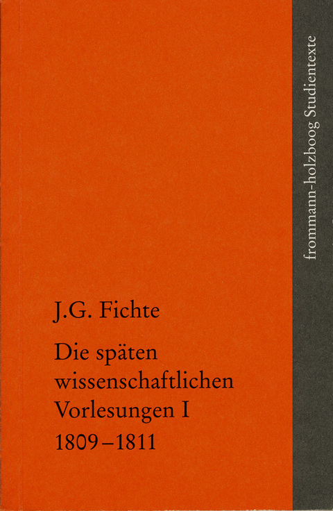 Johann Gottlieb Fichte: Die späten wissenschaftlichen Vorlesungen / I: 1809-1811 -  Johann Gottlieb Fichte