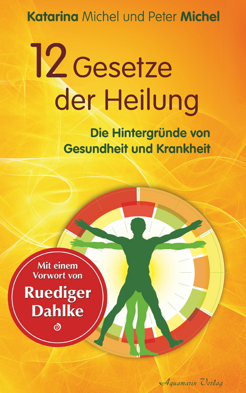 12 Gesetze der Heilung: Die Hintergründe von Gesundheit und Krankheit -  Katarina Michel,  Peter Michel