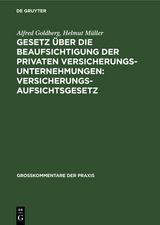 Gesetz über die Beaufsichtigung der privaten Versicherungsunternehmungen: Versicherungsaufsichtsgesetz - Alfred Goldberg, Helmut Müller