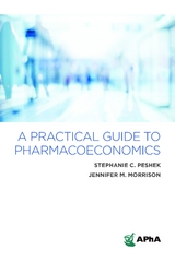 Practical Guide to Pharmacoeconomics -  Jennifer M. Morrison,  Stephanie C. Peshek